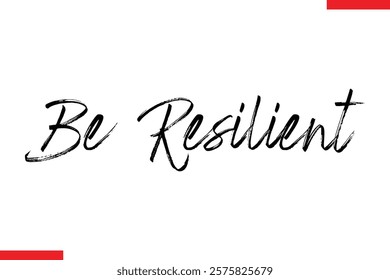 Be Resilient Motivational inspirational text lettering