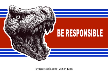 Be responsible - Election Poster with T-rex head. Vector illustration.