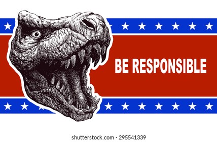 Be responsible - Election Poster with T-rex head. Vector illustration.
