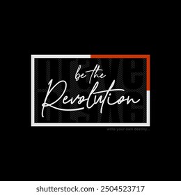 Be the revolution, abstract typography motivational quotes modern design slogan. Vector illustration graphics print t shirt, apparel, background, poster, banner, postcard and or social media