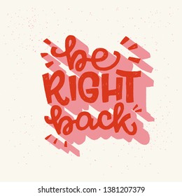 Be Right Back Hand Drawn Message Meaning Hold On, I Will Return Soon. Bright Handwritten Phrase For Sticker, Sing, Messenger, Chat, Print, Poster. Vector