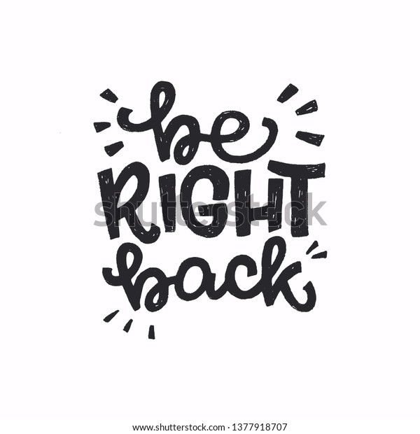 Be Right Back hand drawn message meaning hold on,\
I will return soon. Popular chat saying calling for wait a bit. Ink\
handwritten expression for sticker, sing, messenger, chat, print,\
poster. Vector