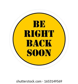 Be right back soon badge sticker. Shop seller away now symbol with text. Orange round information sign.