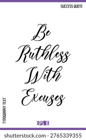 Be Ruthless With Excuses  -Success Quote Cursive Text Typography Vector Banner