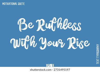 Be Ruthless With Your Rise   -Self-Improvement Motivational Quote Poster Grunge Brush Calligraphy Text Design