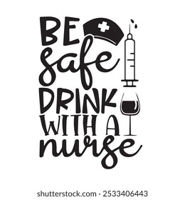 be safe drink with a nurse background inspirational positive quotes, motivational, typography, lettering design