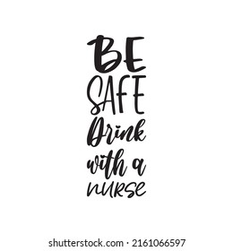 be safe drink with a nurse black letter quote