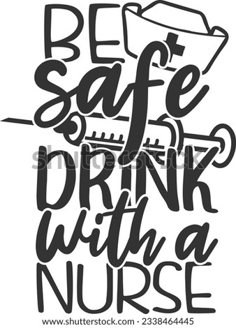 Be Safe Drink With A Nurse - Nurse Design