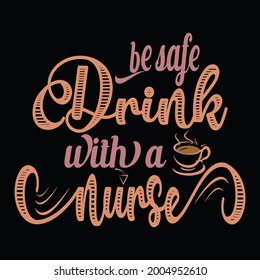 Be safe drink with nurse t shirt design ,typography t shirt design 