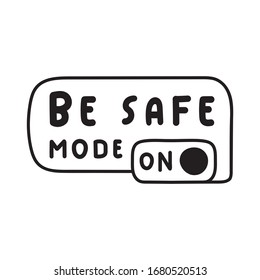 Be safe mode on. Hand drawn vector illustration on white background.