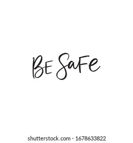 BE SAFE. MOTIVATIONAL VECTOR HAND LETTERING TYPOGRAPHY ABOUT BEING HEALTHY IN VIRUS TIME. Coronavirus Covid-19 awareness