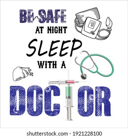 Be safe at night sleep with a Doctor.text base t-shirt design. .  Doctor t-shirt design. Vector Graphic, typographic, Poster or T-shirt. doctor simple Vector. doctor lover design. Sketch Illustration
