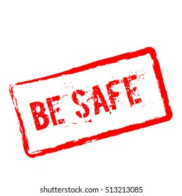 Be safe red rubber stamp isolated on white background. Grunge rectangular seal with text, ink texture and splatter and blots, vector illustration.
