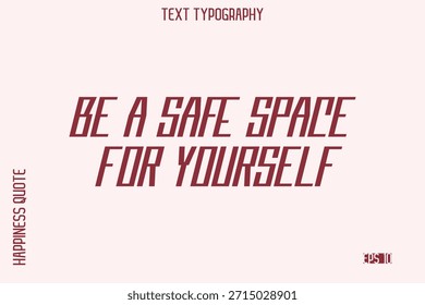 Be A Safe Space For Yourself   -Self-Love Saying Modern Typography Design for Motivational Lifestyle Art and Prints