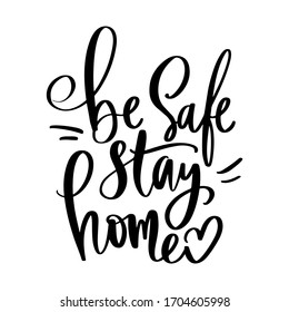 Be safe, stay home Vector motivation Calligraphic quote. Handwritten lettering phrase isolated on white. Ideal for home decor, kids rooms, pillows, mugs, cups, posters about coronavirus.