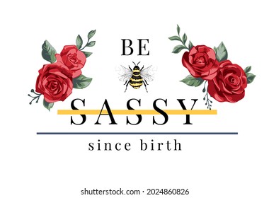 be sassy slogan with red roses and bee vector illustration