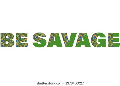 be savage animal print peacock fashion slogan for t-shirt and apparels tee graphic vector print