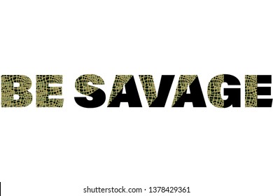 be savage animal print snake fashion slogan for t-shirt and apparels tee graphic vector print