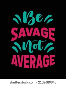 be savage average typography t-shirt design