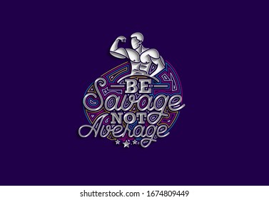 Be Savage Not Average Calligraphic 3d Style Text Vector illustration Design.