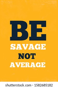 Be Savage Not Average design background, success poster, modern inspiration art print