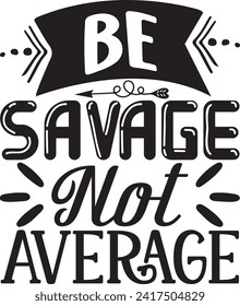 Be Savage Not Average Design