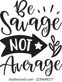 Be Savage Not Average eps