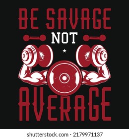 Be Savage not average gym tshirt design vector illustration 