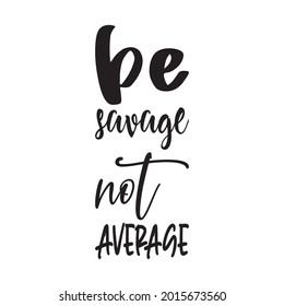 Be Savage Not Average Quote Letter Stock Vector (Royalty Free ...