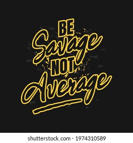 Be Savage Not Average. Strong Rough Distressed Motivation Poster T shirt Design Concept for Gym Fitness Workout