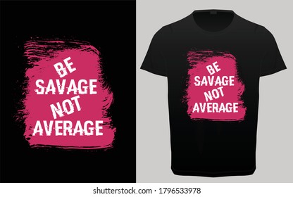 Be savage not average typography t-shirt design, gym, fitness and workout motivational quotes t-shirt lettering, t-shirt resources, 