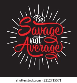  BE SAVAGE NOT AVERAGE VINTAGE 