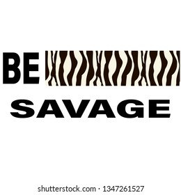 be savage slogan for t-shirt print and other uses.animal print zebra vector illustration