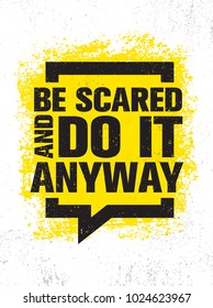 Be Scared And Do It Anyway. Inspiring Creative Motivation Quote Poster Template. Vector Typography Banner Design Concept On Grunge Texture Rough Background