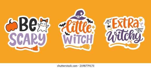 Be Scary, Little Witch, Extra Witchy. Halloween Stickers Set. Hand Drawn Cute Lettering phrases. Fun Posters or greeting card with handwritten modern calligraphy quotes. Vector illustration.