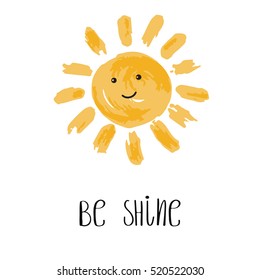 Be Shine vector illustration. Fun quote. Hand lettering inspirational typography poster with sun smiling face. Handwritten banner, logo, label or badge.