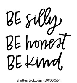 Be silly, be honest, be kind