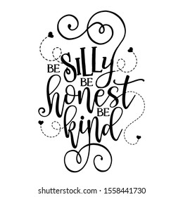 Be silly be honest be kind - Funny hand drawn calligraphy text. Good for fashion shirts, poster, gift, or other printing press. Motivation quote.