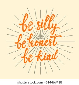 be silly be honest be kind. Hand drawn lettering phrase. Design element for poster, postcard. Vector illustration