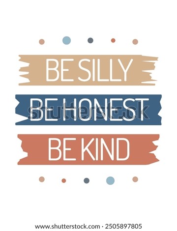 Be Silly, Be Honest, Be Kind. Honesty and Kindness. Inspirational Kids Quote