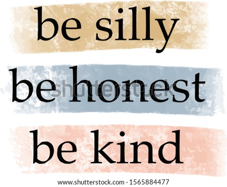 be silly, be honest, be kind quote. Isolated vector design  on grunge texture