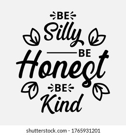 Be silly be honest be kind - text word Hand drawn Lettering card. Modern brush calligraphy t-shirt Vector illustration.inspirational design for posters, flyers, invitations, banners backgrounds .