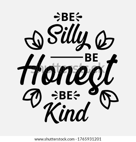 Be silly be honest be kind - text word Hand drawn Lettering card. Modern brush calligraphy t-shirt Vector illustration.inspirational design for posters, flyers, invitations, banners backgrounds .