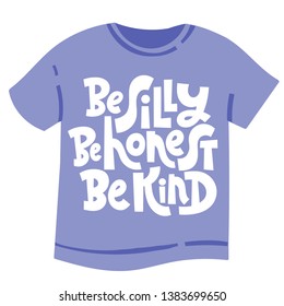 Be silly. Be honest. Be kind. T-shirt design template with funny vector lettering print for children, teenagers, young people. Hand written stylized typography slogan.