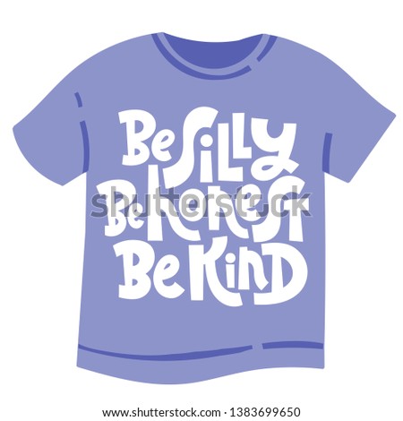 Be silly. Be honest. Be kind. T-shirt design template with funny vector lettering print for children, teenagers, young people. Hand written stylized typography slogan.