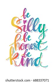 Be silly be honets be kind. Inspirational Quotes.