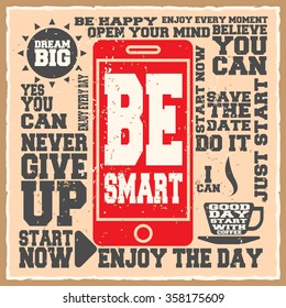 Be smart. Creative motivation background. Grunge and retro design. Inspirational motivational quote. Calligraphic And Typographic. Retro color.