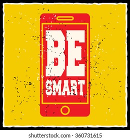 Be smart. Creative motivation background. Grunge and retro design. Inspirational motivational quote. Calligraphic And Typographic. Retro color.