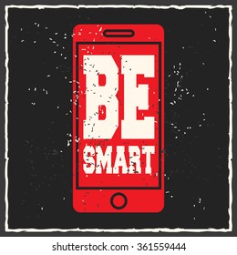 Be smart. Creative motivation background. Grunge and retro design. Inspirational motivational quote. Calligraphic And Typographic. Retro color.