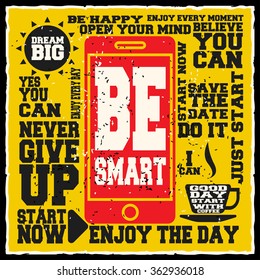 Be smart. Creative motivation background. Grunge and retro design. Inspirational motivational quote. Calligraphic And Typographic. Retro color.